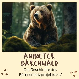 Anholter Bärenwald - Die Geschichte des Bärenschutzprojekts